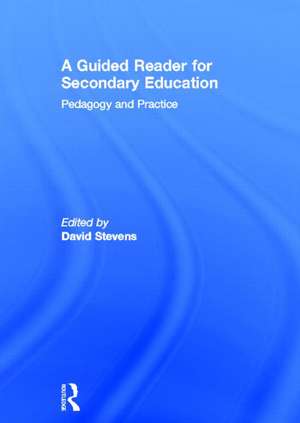 A Guided Reader for Secondary English: Pedagogy and practice de David Stevens