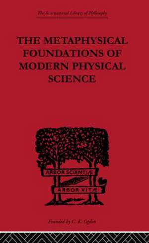 The Metaphysical Foundations of Modern Physical Science: A Historical and Critical Essay de Edwin Arthur Burtt