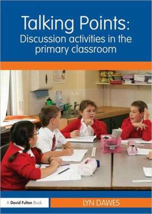 Talking Points: Discussion Activities in the Primary Classroom de Lyn Dawes