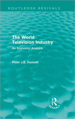 The World Television Industry: An Economic Analysis de Peter Dunnett