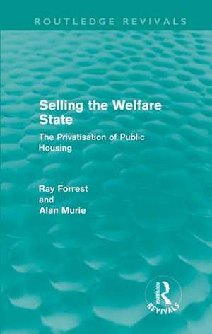 Selling the Welfare State: The Privatisation of Public Housing de Ray Forrest