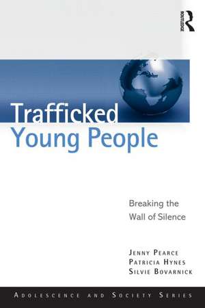 Trafficked Young People: Breaking the Wall of Silence de Jenny J. Pearce