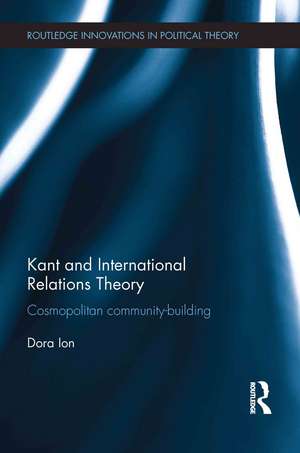 Kant and International Relations Theory: Cosmopolitan Community-building de Dora Ion