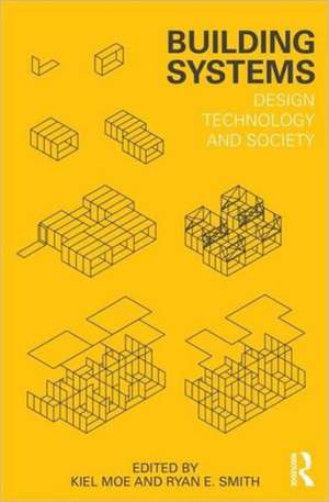 Building Systems: Design Technology and Society de Kiel Moe