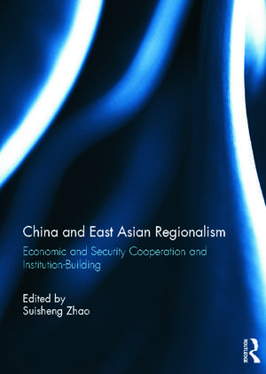 China and East Asian Regionalism: Economic and Security Cooperation and Institution-Building de Suisheng Zhao