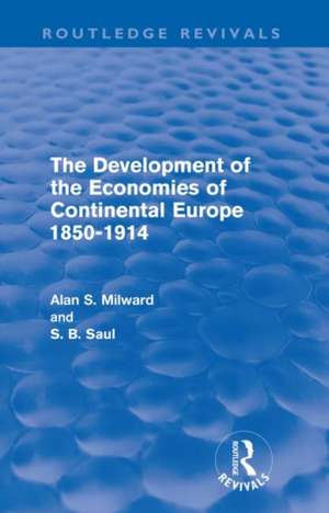 The Development of the Economies of Continental Europe 1850-1914 (Routledge Revivals) de Alan Milward