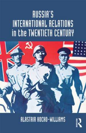 Russia's International Relations in the Twentieth Century de Alastair Kocho-Williams