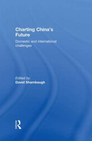 Charting China's Future: Domestic and International Challenges de David Shambaugh