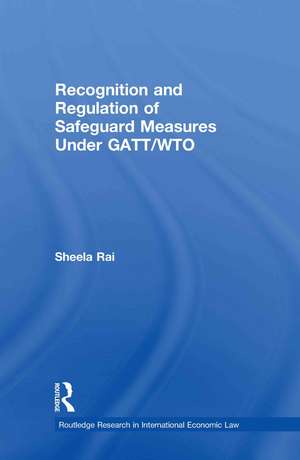 Recognition and Regulation of Safeguard Measures Under GATT/WTO de Sheela Rai