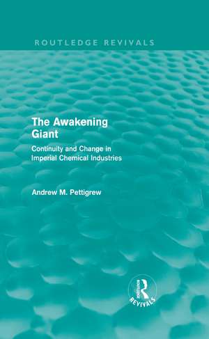 The Awakening Giant (Routledge Revivals): Continuity and Change in Imperial Chemical Industries de Andrew Pettigrew