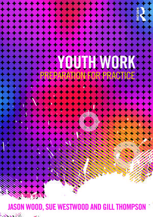 Youth Work: Preparation for Practice de Jason Wood