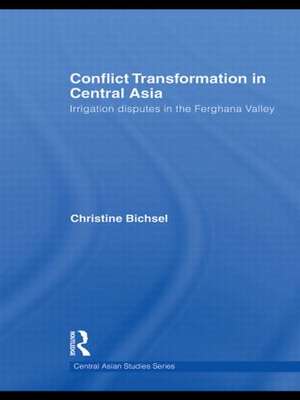 Conflict Transformation in Central Asia: Irrigation disputes in the Ferghana Valley de Christine Bichsel