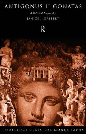 Antigonus II Gonatas: A Political Biography de Janice J. Gabbert