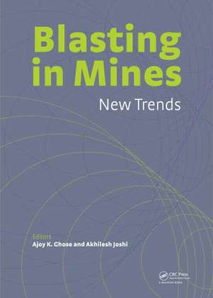 Blasting in Mining - New Trends de Ajoy K. Ghose