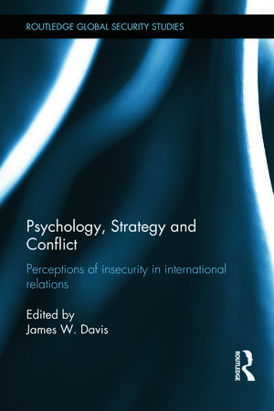 Psychology, Strategy and Conflict: Perceptions of Insecurity in International Relations de James W. Davis