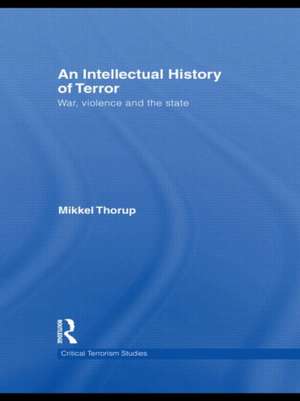 An Intellectual History of Terror: War, Violence and the State de Mikkel Thorup