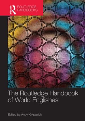 The Routledge Handbook of World Englishes de Andy Kirkpatrick