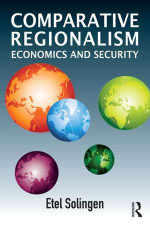 Comparative Regionalism: Economics and Security de Etel Solingen