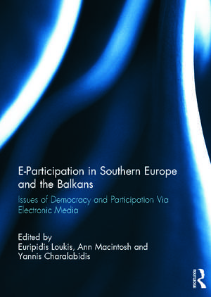 E-Participation in Southern Europe and the Balkans: Issues of Democracy and Participation Via Electronic Media de Euripidis Loukis