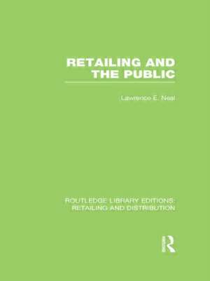 Retailing and the Public (RLE Retailing and Distribution) de Lawrence Neal