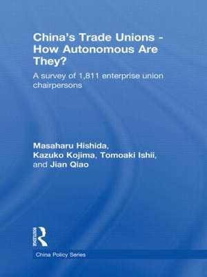 China's Trade Unions - How Autonomous Are They?: A Survey of 1811 Enterprise Union Chairpersons de Masaharu Hishida