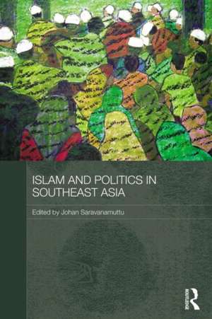 Islam and Politics in Southeast Asia de Johan Saravanamuttu