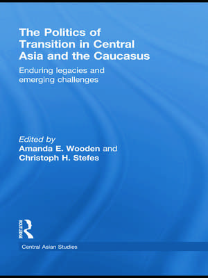 The Politics of Transition in Central Asia and the Caucasus: Enduring Legacies and Emerging Challenges de Amanda E Wooden