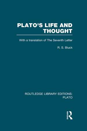 Plato's Life and Thought (RLE: Plato): With a Translation of the Seventh Letter de R Bluck