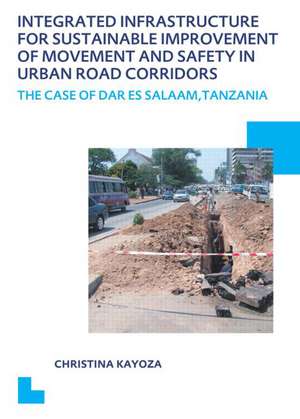 Integrated Infrastructure for Sustainable Improvement of Movement and Safety in Urban Road Corridors: UNESCO-IHE PhD Thesis de Christina Kayoza