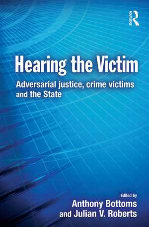 Hearing the Victim: Adversarial Justice, Crime Victims and the State de Anthony Bottoms