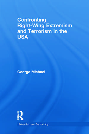 Confronting Right Wing Extremism and Terrorism in the USA de George Michael