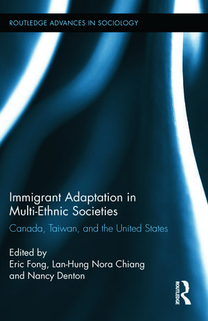 Immigrant Adaptation in Multi-Ethnic Societies: Canada, Taiwan, and the United States de Eric Fong