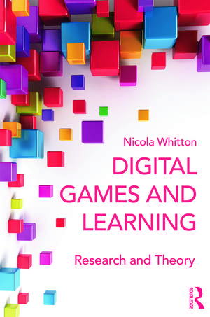 Digital Games and Learning: Research and Theory de Nicola Whitton