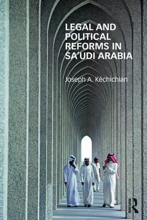 Legal and Political Reforms in Saudi Arabia de Joseph Kéchichian