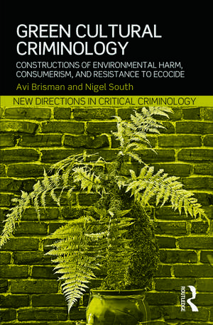 Green Cultural Criminology: Constructions of Environmental Harm, Consumerism, and Resistance to Ecocide de Avi Brisman