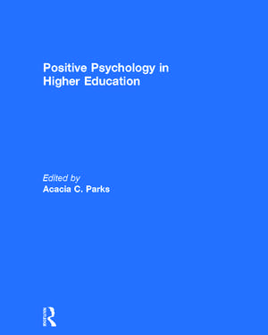 Positive Psychology in Higher Education de Acacia Parks