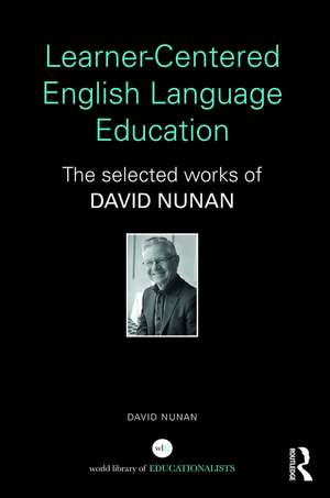 Learner-Centered English Language Education: The Selected Works of David Nunan de David Nunan