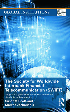 The Society for Worldwide Interbank Financial Telecommunication (SWIFT): Cooperative governance for network innovation, standards, and community de Susan V. Scott