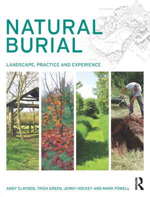 Natural Burial: Landscape, Practice and Experience de Andy Clayden