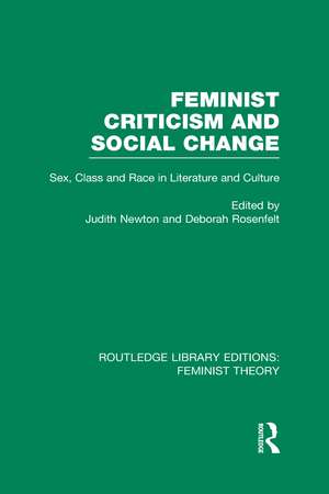 Feminist Criticism and Social Change (RLE Feminist Theory): Sex, class and race in literature and culture de Deborah Rosenfelt