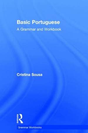 Basic Portuguese: A Grammar and Workbook de Cristina Sousa