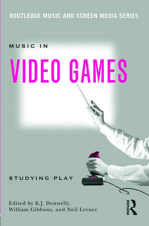 Music In Video Games: Studying Play de K.J. Donnelly