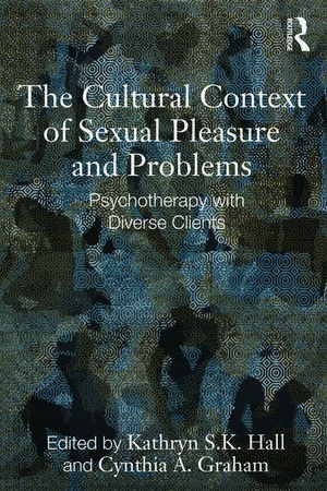 The Cultural Context of Sexual Pleasure and Problems: Psychotherapy with Diverse Clients de Kathryn S. K. Hall