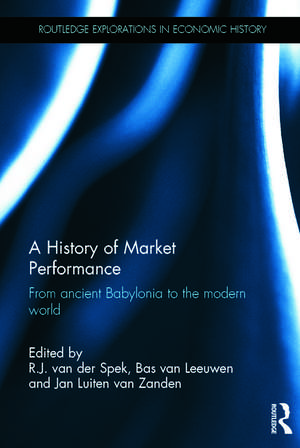 A History of Market Performance: From Ancient Babylonia to the Modern World de R.J. Van der Spek