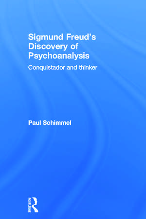 Sigmund Freud's Discovery of Psychoanalysis: Conquistador and thinker de Paul Schimmel