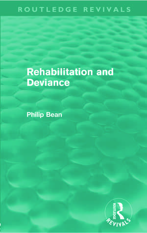 Rehabilitation and Deviance (Routledge Revivals) de Philip Bean