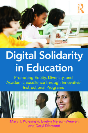 Digital Solidarity in Education: Promoting Equity, Diversity, and Academic Excellence through Innovative Instructional Programs de Mary T. Kolesinski