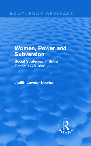 Women, Power and Subversion (Routledge Revivals): Social Strategies in British Fiction, 1778-1860 de Judith Lowder Newton