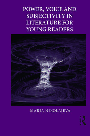 Power, Voice and Subjectivity in Literature for Young Readers de Maria Nikolajeva