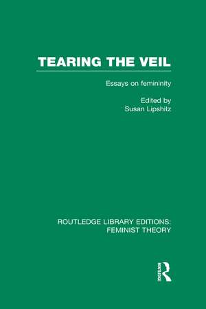 Tearing the Veil (RLE Feminist Theory): Essays on Femininity de Susan Lipschitz